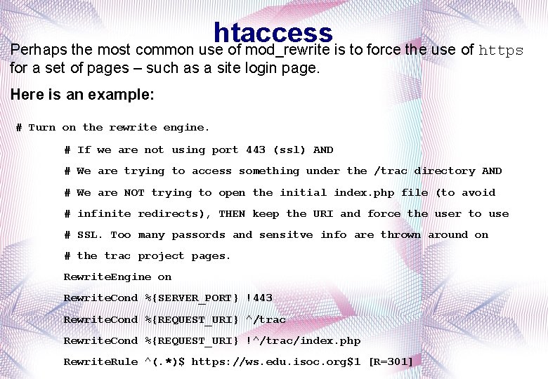htaccess Perhaps the most common use of mod_rewrite is to force the use of