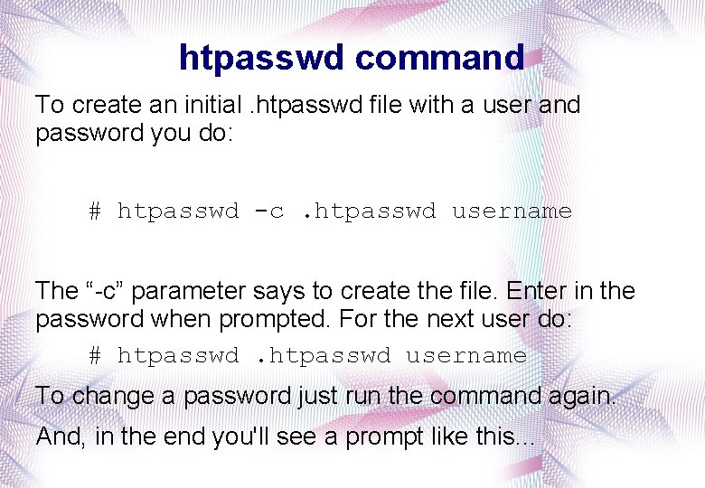 htpasswd command To create an initial. htpasswd file with a user and password you