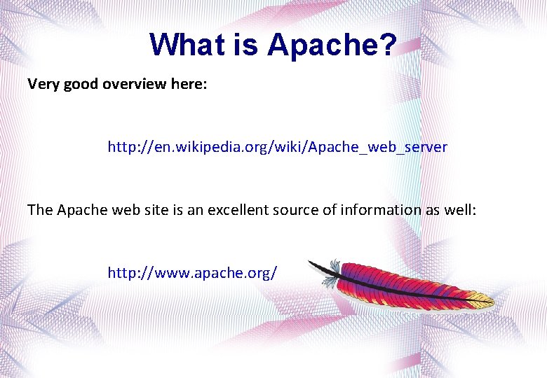 What is Apache? Very good overview here: http: //en. wikipedia. org/wiki/Apache_web_server The Apache web