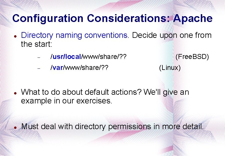 Configuration Considerations: Apache Directory naming conventions. Decide upon one from the start: /usr/local/www/share/? ?