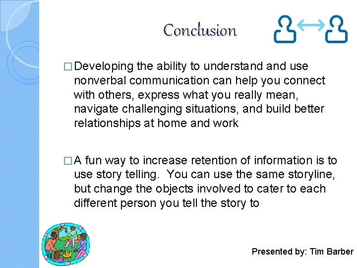 Conclusion � Developing the ability to understand use nonverbal communication can help you connect