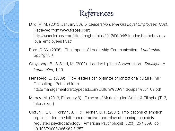 References Biro, M. M. (2013, January 30). 5 Leadership Behaviors Loyal Employees Trust. Retrieved