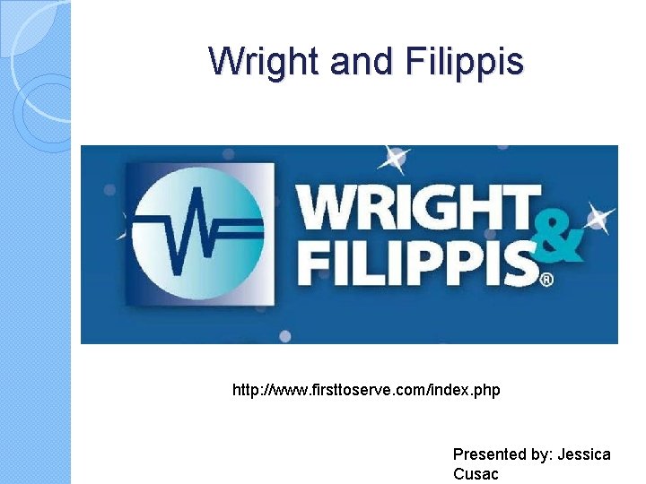 Wright and Filippis http: //www. firsttoserve. com/index. php Presented by: Jessica Cusac 
