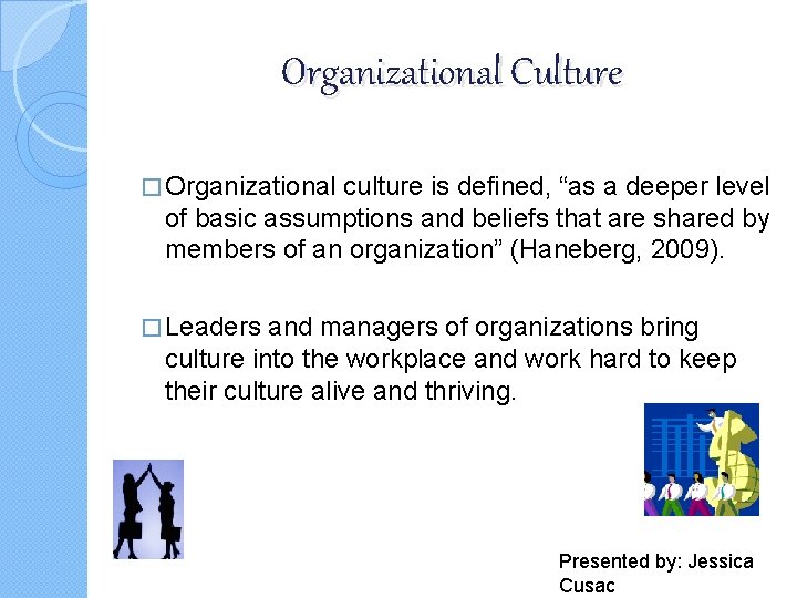 Organizational Culture � Organizational culture is defined, “as a deeper level of basic assumptions