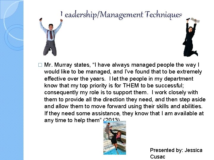 Leadership/Management Techniques � Mr. Murray states, “I have always managed people the way I