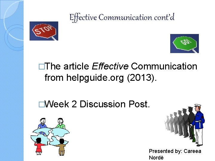 Effective Communication cont’d �The article Effective Communication from helpguide. org (2013). �Week 2 Discussion