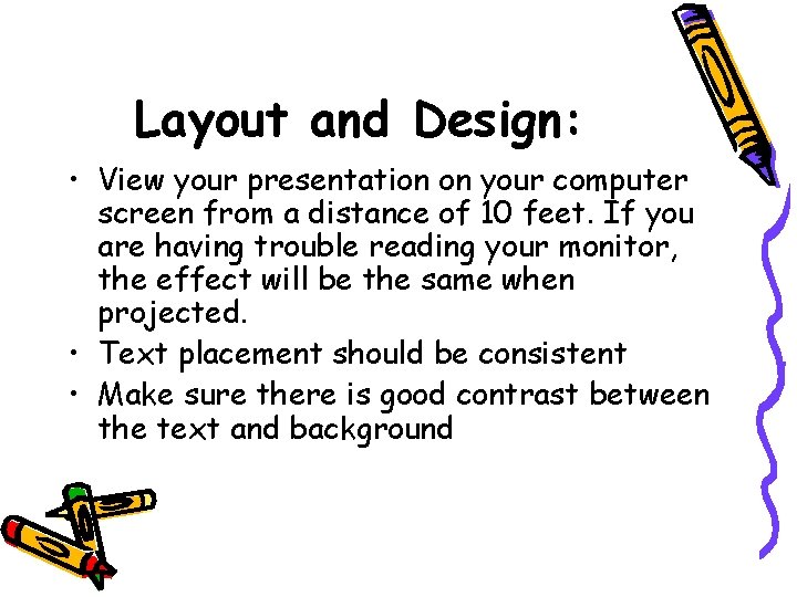Layout and Design: • View your presentation on your computer screen from a distance