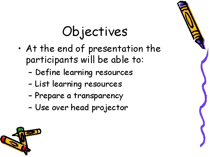 Objectives • At the end of presentation the participants will be able to: –