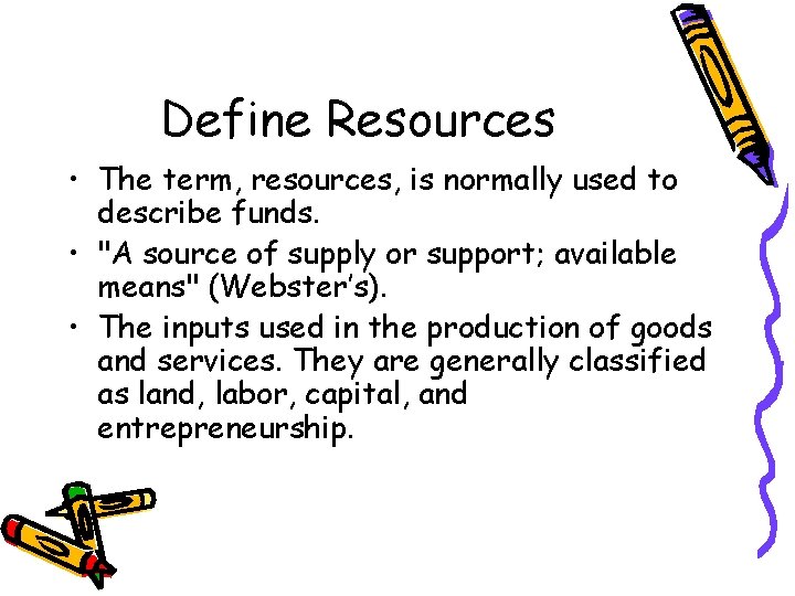Define Resources • The term, resources, is normally used to describe funds. • "A