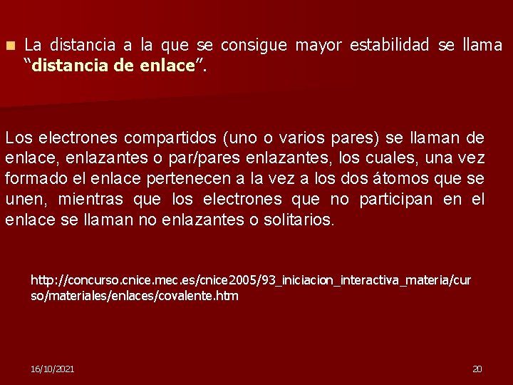 n La distancia a la que se consigue mayor estabilidad se llama “distancia de
