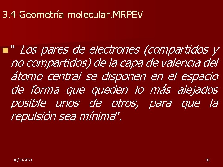 3. 4 Geometría molecular. MRPEV Los pares de electrones (compartidos y no compartidos) de