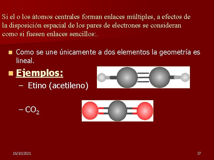 Si el o los átomos centrales forman enlaces múltiples, a efectos de la disposición