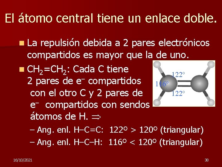 El átomo central tiene un enlace doble. n La repulsión debida a 2 pares