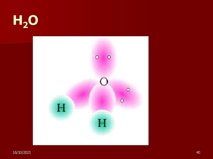 H 2 O 16/10/2021 40 