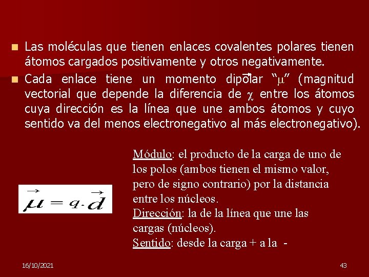 Las moléculas que tienen enlaces covalentes polares tienen átomos cargados positivamente y otros negativamente.