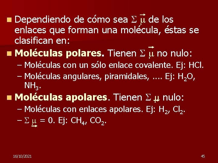 de cómo sea de los enlaces que forman una molécula, éstas se clasifican en: