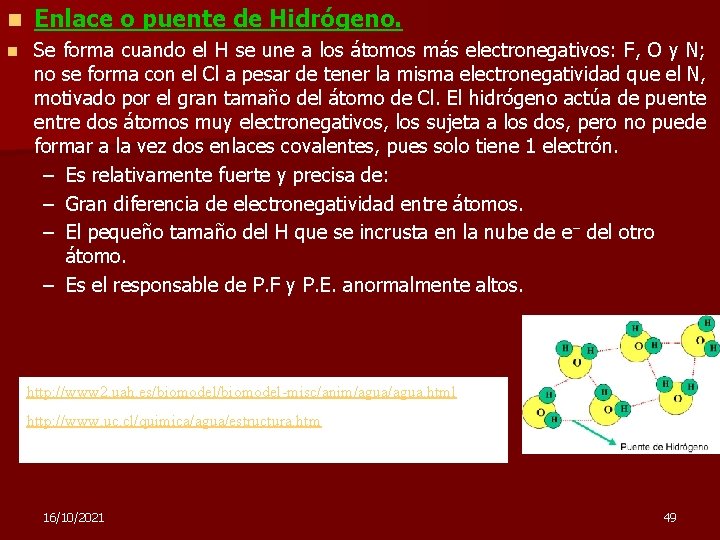 n Enlace o puente de Hidrógeno. n Se forma cuando el H se une