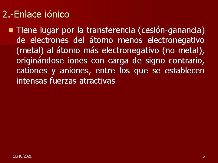 2. -Enlace iónico n Tiene lugar por la transferencia (cesión-ganancia) de electrones del átomo