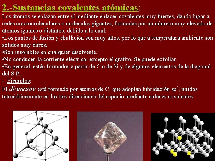 2. -Sustancias covalentes atómicas: atómicas Los átomos se enlazan entre sí mediante enlaces covalentes