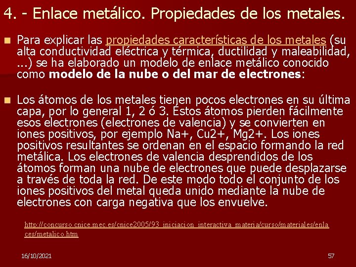 4. - Enlace metálico. Propiedades de los metales. n Para explicar las propiedades características