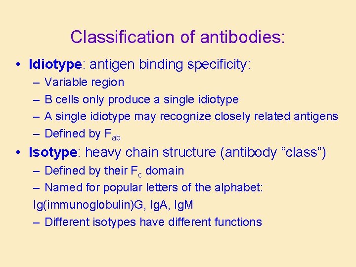 Classification of antibodies: • Idiotype: antigen binding specificity: – – Variable region B cells