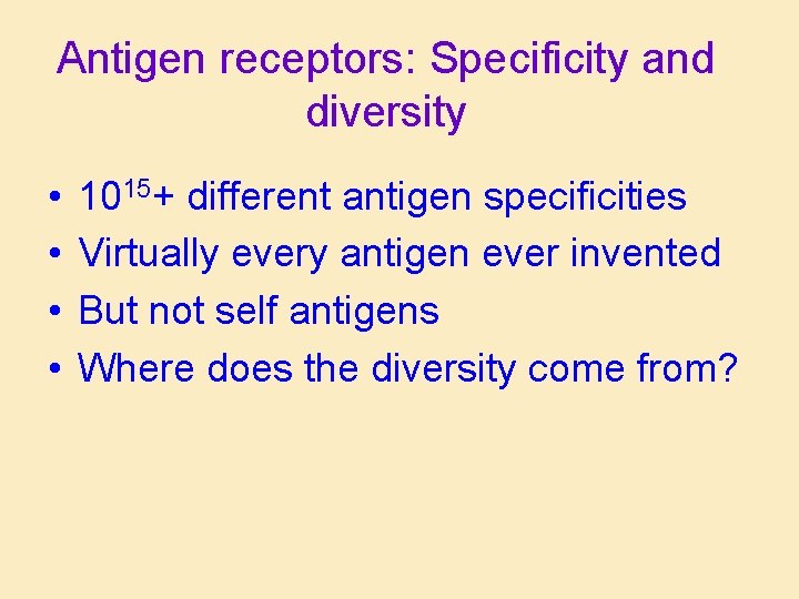 Antigen receptors: Specificity and diversity • • 1015+ different antigen specificities Virtually every antigen