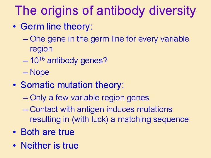 The origins of antibody diversity • Germ line theory: – One gene in the