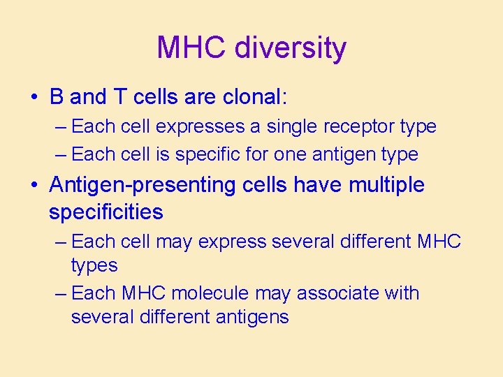 MHC diversity • B and T cells are clonal: – Each cell expresses a