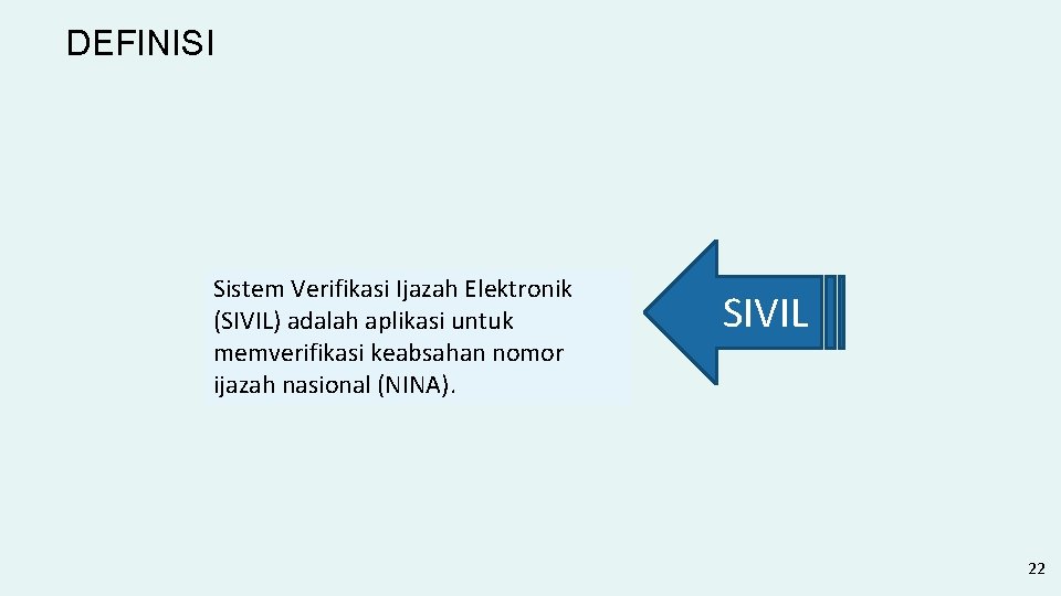 DEFINISI Sistem Verifikasi Ijazah Elektronik (SIVIL) adalah aplikasi untuk memverifikasi keabsahan nomor ijazah nasional