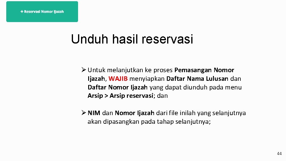 Unduh hasil reservasi Ø Untuk melanjutkan ke proses Pemasangan Nomor Ijazah, WAJIB menyiapkan Daftar