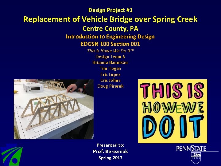 Design Project #1 Replacement of Vehicle Bridge over Spring Creek Centre County, PA Introduction