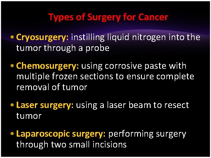 Types of Surgery for Cancer • Cryosurgery: instilling liquid nitrogen into the tumor through