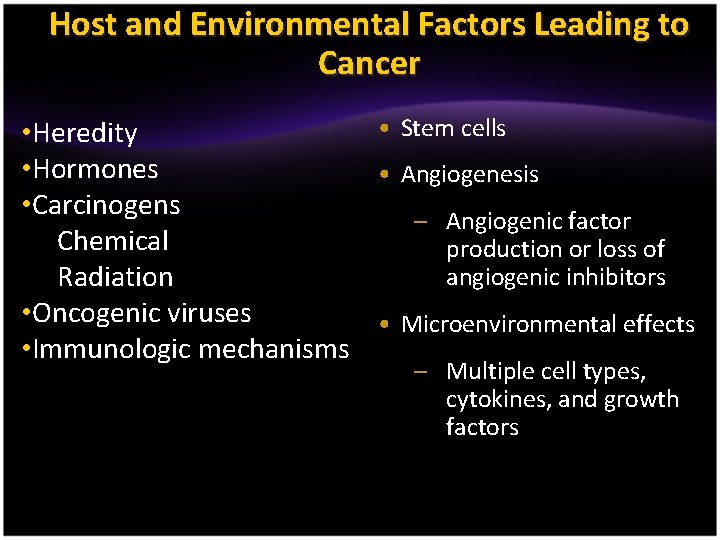 Host and Environmental Factors Leading to Cancer • Stem cells • Heredity • Hormones