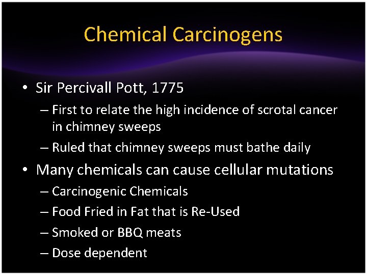 Chemical Carcinogens • Sir Percivall Pott, 1775 – First to relate the high incidence