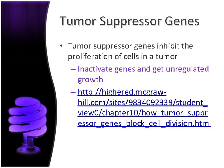 Tumor Suppressor Genes • Tumor suppressor genes inhibit the proliferation of cells in a