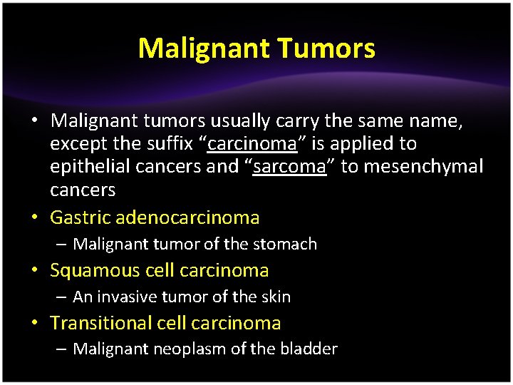 Malignant Tumors • Malignant tumors usually carry the same name, except the suffix “carcinoma”