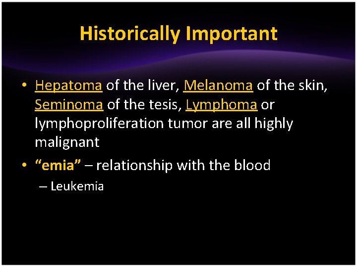 Historically Important • Hepatoma of the liver, Melanoma of the skin, Seminoma of the