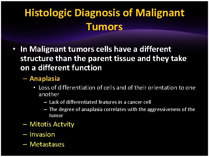 Histologic Diagnosis of Malignant Tumors • In Malignant tumors cells have a different structure