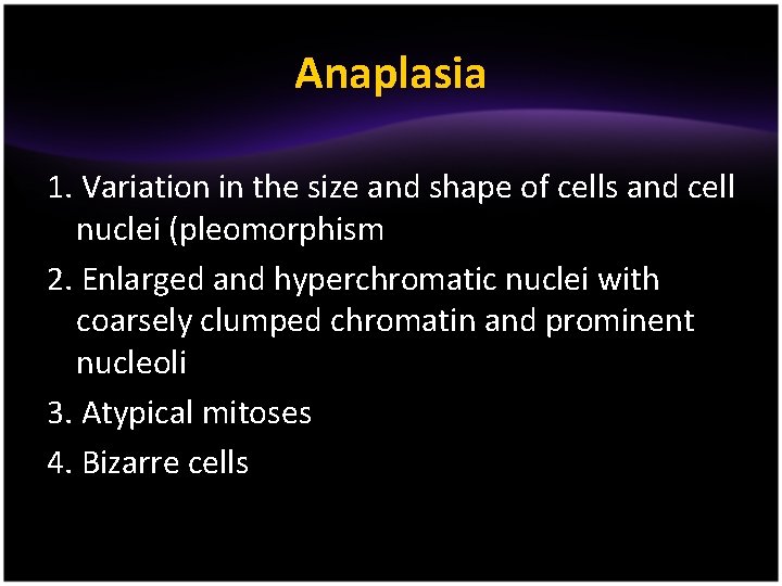 Anaplasia 1. Variation in the size and shape of cells and cell nuclei (pleomorphism