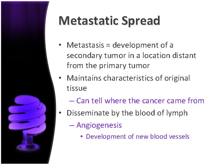 Metastatic Spread • Metastasis = development of a secondary tumor in a location distant