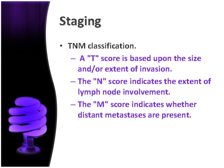 Staging • TNM classification. – A "T" score is based upon the size and/or