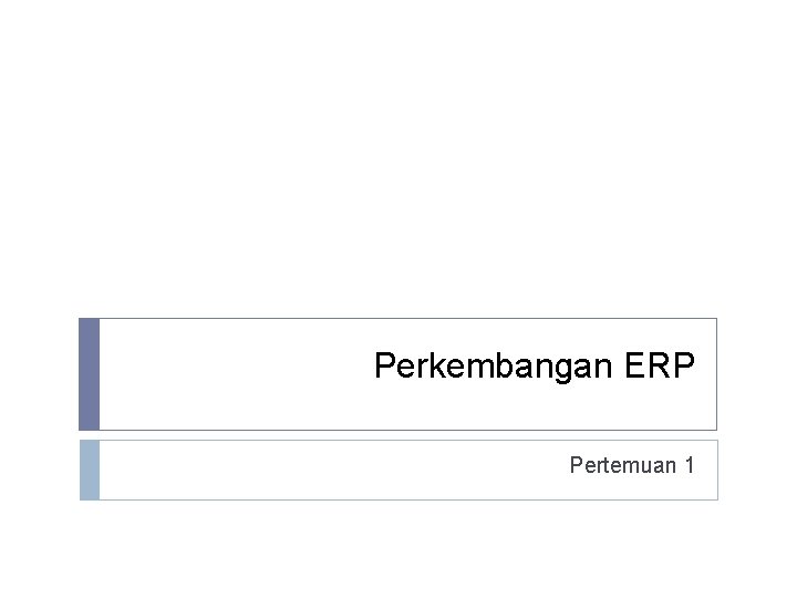 Perkembangan ERP Pertemuan 1 