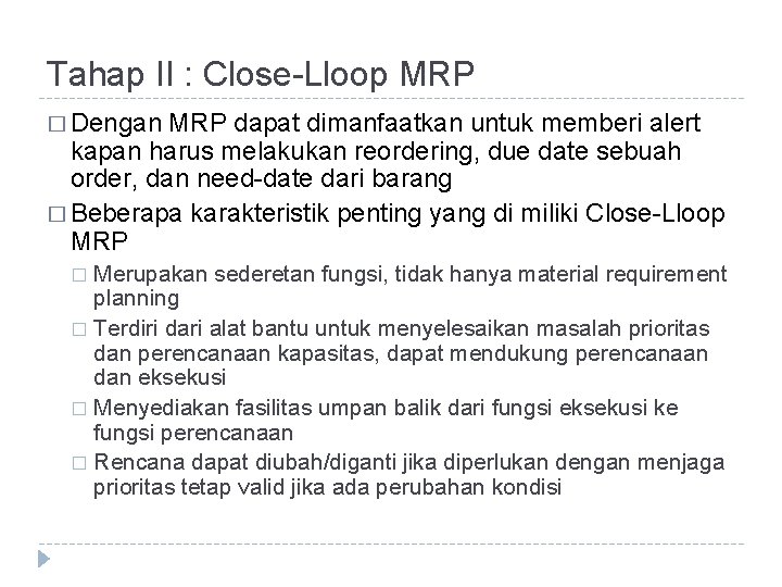 Tahap II : Close-Lloop MRP � Dengan MRP dapat dimanfaatkan untuk memberi alert kapan