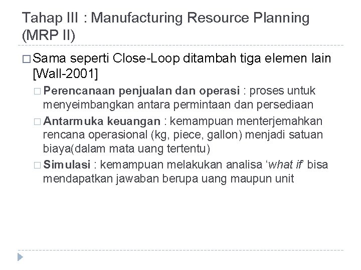 Tahap III : Manufacturing Resource Planning (MRP II) � Sama seperti Close-Loop ditambah tiga
