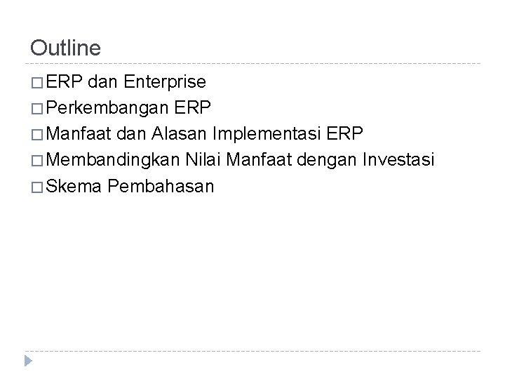 Outline � ERP dan Enterprise � Perkembangan ERP � Manfaat dan Alasan Implementasi ERP