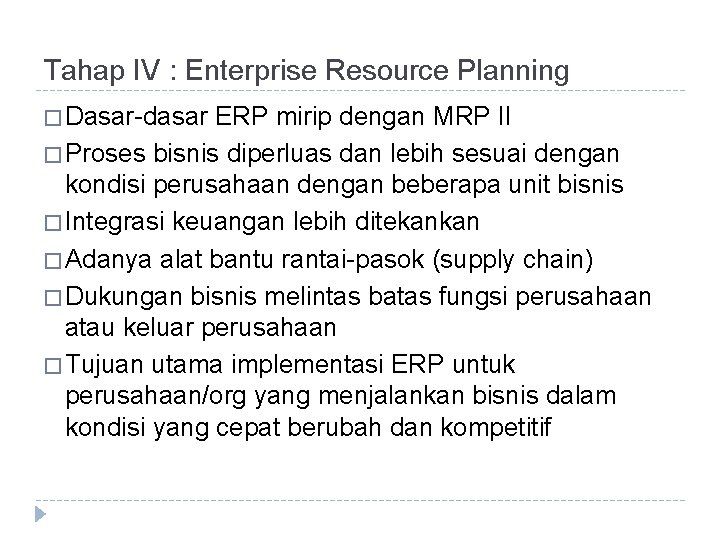 Tahap IV : Enterprise Resource Planning � Dasar-dasar ERP mirip dengan MRP II �