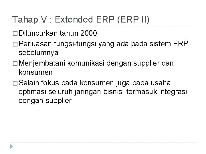 Tahap V : Extended ERP (ERP II) � Diluncurkan tahun 2000 � Perluasan fungsi-fungsi