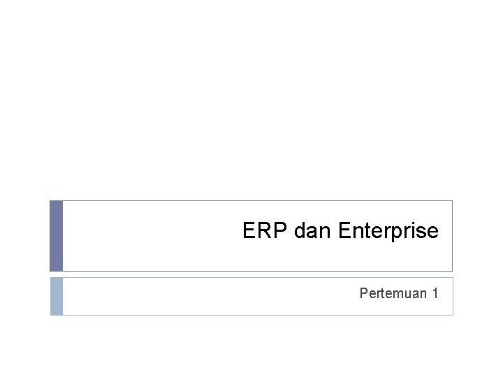 ERP dan Enterprise Pertemuan 1 