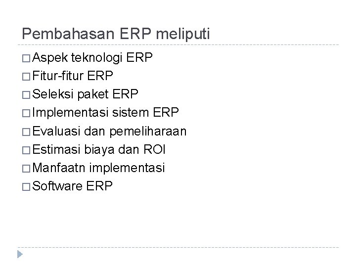 Pembahasan ERP meliputi � Aspek teknologi ERP � Fitur-fitur ERP � Seleksi paket ERP