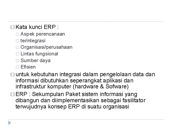 � Kata kunci ERP : Aspek perencanaan � terintegrasi � Organisasi/perusahaan � Lintas fungsional